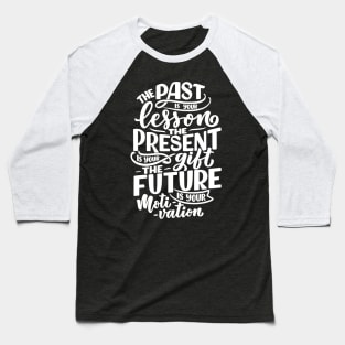 Past Present Future Quote Baseball T-Shirt